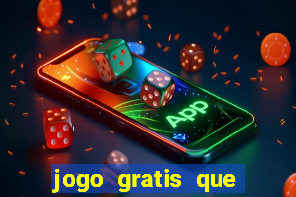 jogo gratis que ganha dinheiro